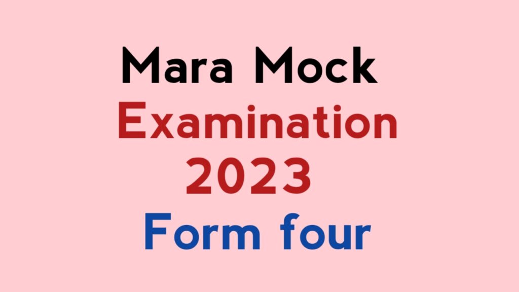 Mara Form Four Mock Examination 2023 Past paper Mara Form Four Mock Examination 2023 Past paper