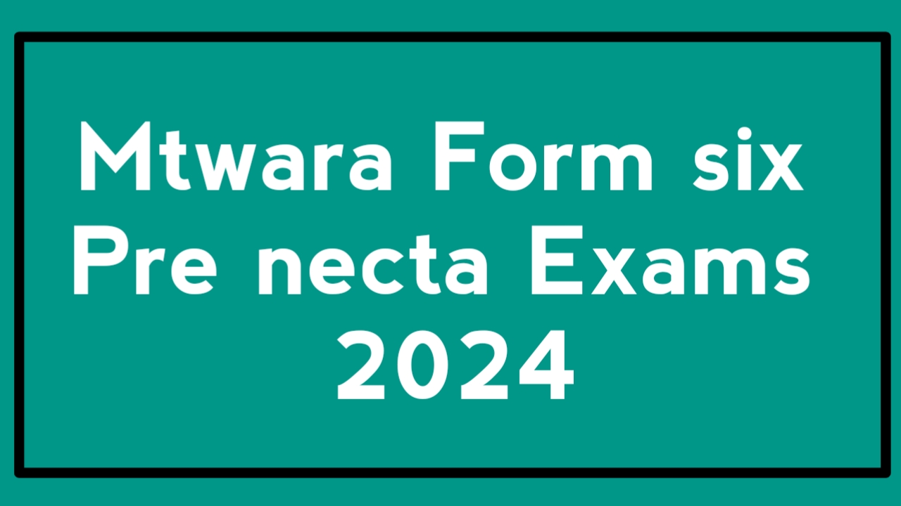 Mtwara Form six Pre necta Exams 2024 | Past papers - past papers answers