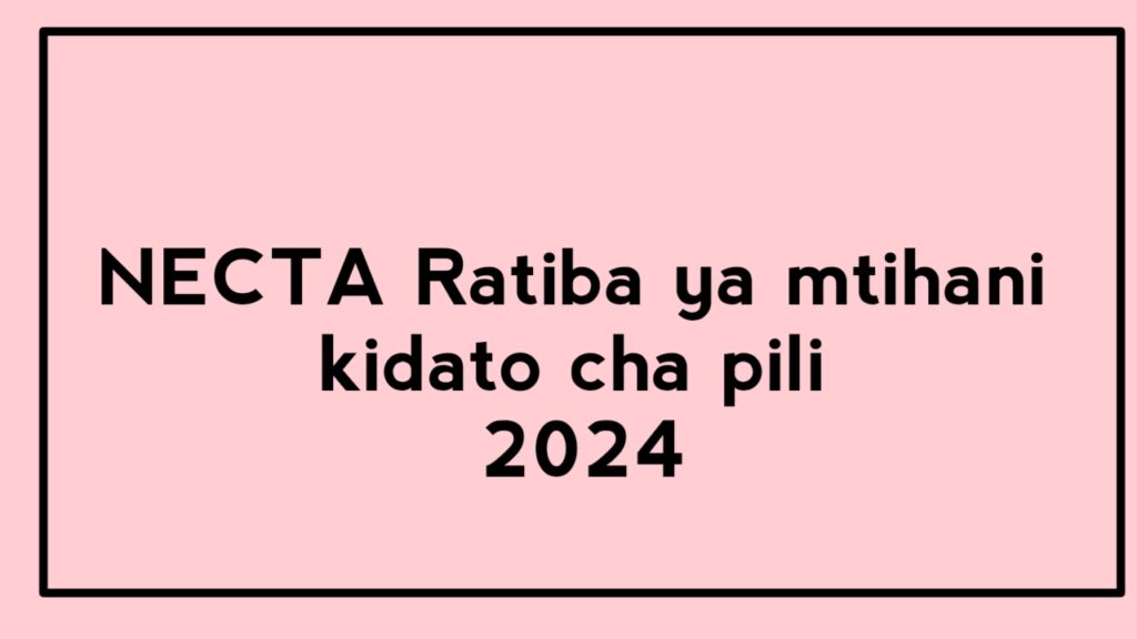 NECTA Ratiba ya mtihani kidato cha pili 2024 | FTNA Time table