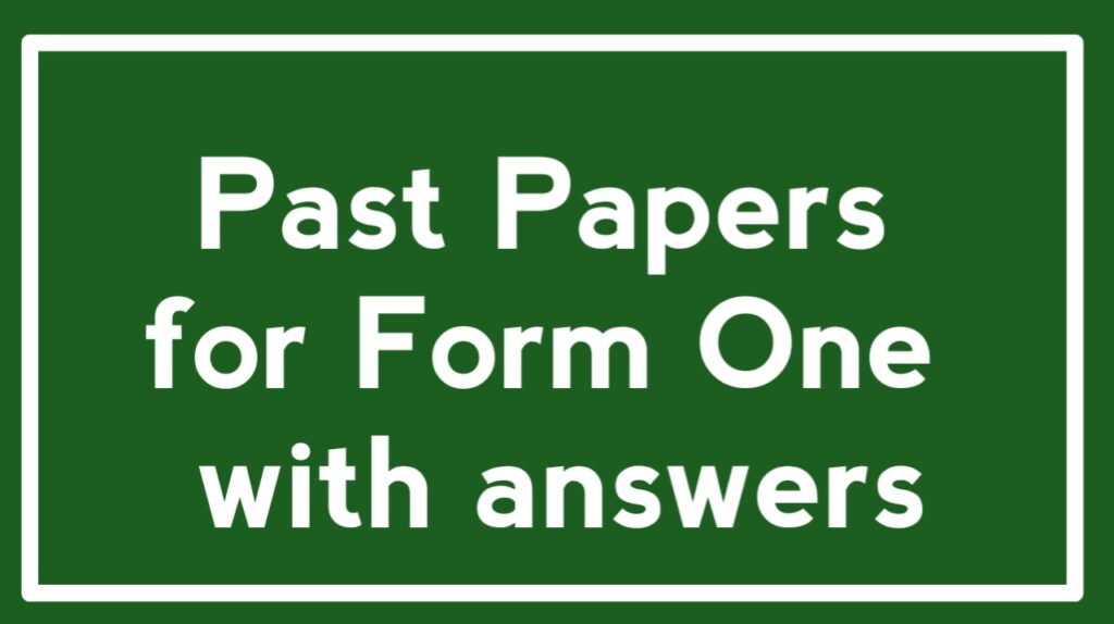 Past Papers for Form One with answers – All Subjects