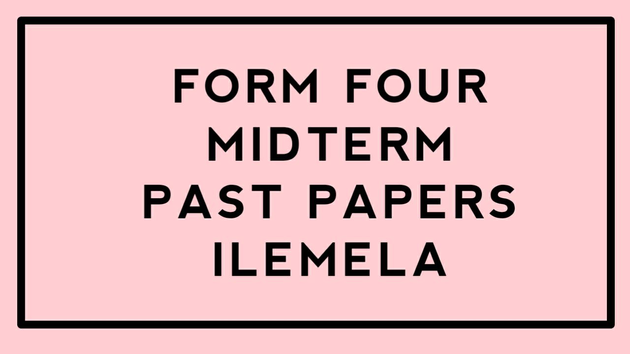 Ilemela Form Four Midterm Past papers