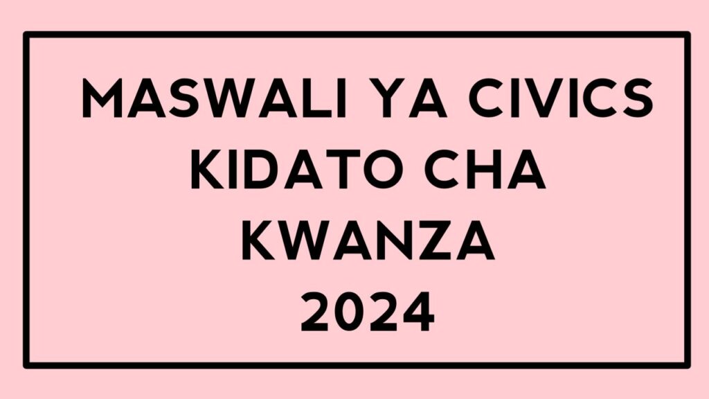 Maswali ya Civics Form One | Questions Maswali ya Civics Form One