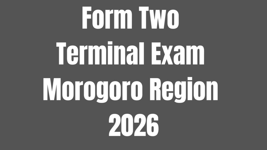 Form Two Terminal Exam Morogoro 2026 All Subjects Form Two Terminal Exam Morogoro 2026 All Subjects