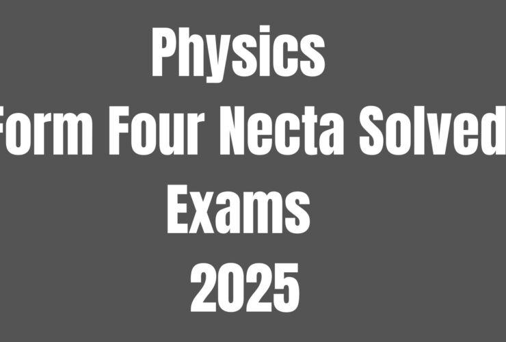 Physics Form Four Necta Solved Exams 2025