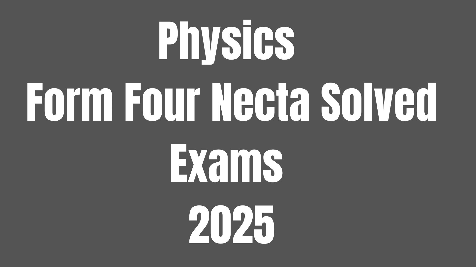 Physics Form Four Necta Solved Exams 2025